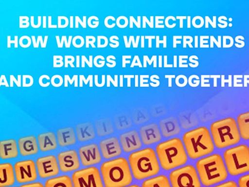 ’Building Connections: How Words with Friends Brings Families and Communities Together’