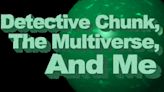 Commutator Collective to Present DETECTIVE CHUNK, THE MULTIVERSE, AND ME! in June