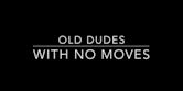 Old Dudes with No Moves