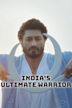 India's Ultimate Warrior