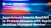 Soundcloud Selects BuyDRM to Protect Streams with KeyOS MultiKey Managed Service