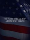 The United States Military: A History of Heroes