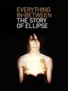 Everything In-Between: The Story of Ellipse