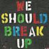 We Should Break Up - EP