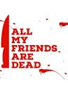 All My Friends Are Dead