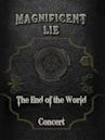 Magnificent Lie: The End of the World Concert