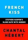 French Kiss: Stephen Harper's Blind Date with Quebec