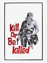 Kill or Be Killed