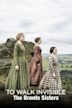 To Walk Invisible: The Bronte Sisters