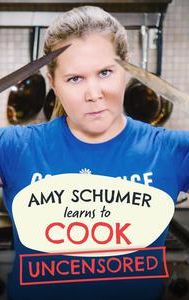 Amy Schumer Learns to Cook: Uncensored