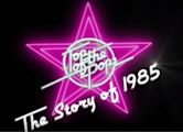 Top of the Pops: The Story of 1985