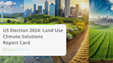 US Election 2024: Land Use Climate Solutions Report Card - CleanTechnica