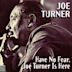 Have No Fear, Joe Turner Is Here