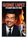 George Lopez: It's Not Me, It's You