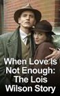 When Love Is Not Enough: The Lois Wilson Story