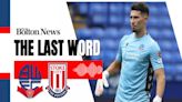 The Last Word - Hear from Ian Evatt, Luke Southwood on 1-0 defeat to Stoke City