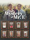 The Mystery of Mr E