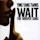 Wait (The Whisper Song)