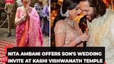 Nita Ambani visits Varanasi to offer Anant Ambani’s wedding invite at Kashi Vishwanath temple