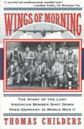 Wings Of Morning: The Story Of The Last American Bomber Shot Down Over Germany In World War II