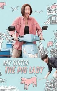 My Sister, the Pig Lady