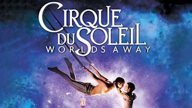 Cirque du Soleil: Worlds Away