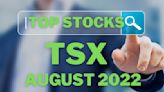 Top TSX Stocks to Buy in August 2022