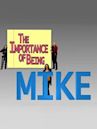 The Importance of Being Mike