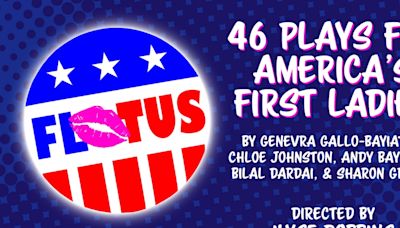 Hub Theatre Company of Boston Presents 46 PLAYS FOR AMERICA'S FIRST LADIES