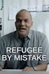 Refugee BY Mistake