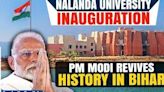PM Modi to Inaugurate New Nalanda University Campus in Rajgir, Bihar with International Delegates