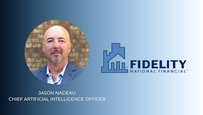 Fidelity National Financial Names Jason Nadeau As Chief Artificial Intelligence Officer