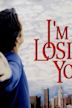 I'm Losing You (film)