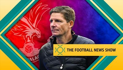 Crystal Palace news: Why Eagles need time after summer of 'churn'