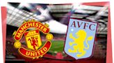 Manchester United vs Aston Villa: Prediction, kick-off time, team news, TV, live stream, h2h, odds today