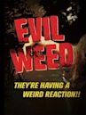 Evil Weed