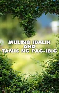 Muling Ibalik Ang Tamis Ng Pag-ibig