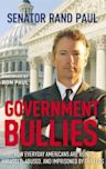 Government Bullies: How Everyday Americans Are Being Arrested, Abused, and Terrorized By the Feds