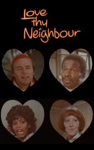 Love Thy Neighbour