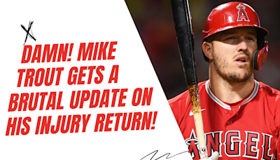 DAMN! LA Angels star Mike Trout gets a brutal update about his return from injury!