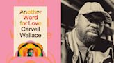 Carvell Wallace on life and love and coming of age in a cruel world