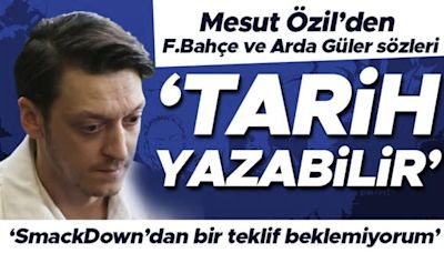 Mesut Özil'den Fenerbahçe ve Arda Güler sözleri: Tarih yazabilir | SmackDown'dan bir teklif beklemiyorum