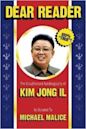 Dear Reader: The Unauthorized Autobiography of Kim Jong Il