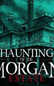 The Haunting of the Morgan Estate