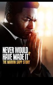 Never Would Have Made It: The Marvin Sapp Story