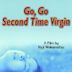 Go, Go Second Time Virgin