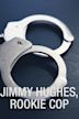 Jimmy Hughes, Rookie Cop