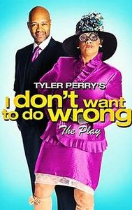 Tyler Perry's I Don't Want to Do Wrong - The Play