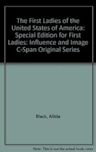 The First Ladies of the United States of America: Special Edition for "First Ladies: Influence and Image" C-Span original series