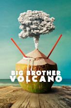 Big Brother Volcano (2017) - Paul Briganti | Releases | AllMovie